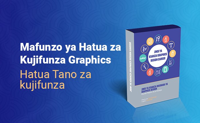 Hatua Tano za Kujifunza Graphics Design